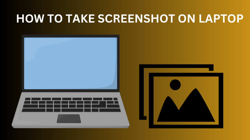 HOW TO TAKE A SCREENSHOT ON A LAPTOP